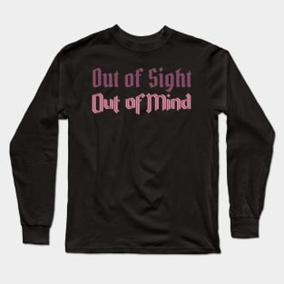 Out of Sight, Out of Mind Long Sleeve T-Shirt